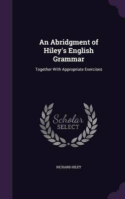 An Abridgment of Hiley's English Grammar(English, Hardcover, Hiley Richard)