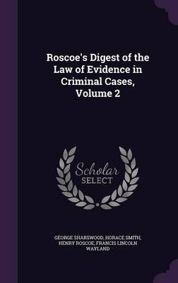 Roscoe's Digest of the Law of Evidence in Criminal Cases, Volume 2(English, Hardcover, Sharswood George)