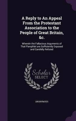 A Reply to An Appeal From the Protestant Association to the People of Great Britain, &c.(English, Hardcover, Anonymous)