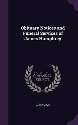 Obituary Notices and Funeral Services of James Humphrey(English, Hardcover, Anonymous)