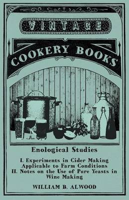 Enological Studies - I. Experiments in Cider Making Applicable to Farm Conditions II. Notes on the Use of Pure Yeasts in Wine Making(English, Paperback, Alwood William B)