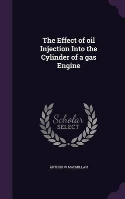 The Effect of oil Injection Into the Cylinder of a gas Engine(English, Hardcover, MacMillan Arthur W)