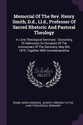 Memorial Of The Rev. Henry Smith, D.d., Ll.d., Professor Of Sacred Rhetoric And Pastoral Theology(English, Paperback, Andrews Israel Ward)