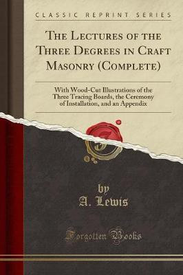 The Lectures of the Three Degrees in Craft Masonry (Complete)(English, Paperback, Lewis A.)