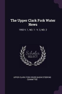 The Upper Clark Fork Water News(English, Paperback, unknown)