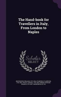 The Hand-book for Travellers in Italy, From London to Naples(English, Hardcover, Brockedon William)