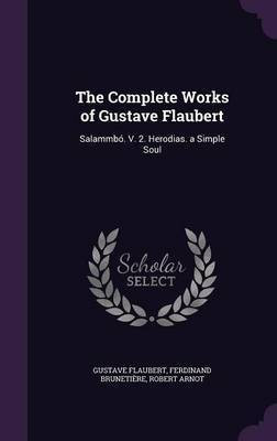 The Complete Works of Gustave Flaubert(English, Hardcover, Flaubert Gustave Dr M.D.)