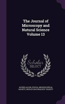 The Journal of Microscopy and Natural Science Volume 13(English, Hardcover, Allen Alfred)