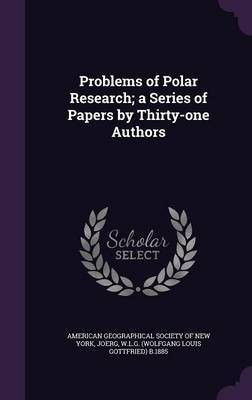Problems of Polar Research; a Series of Papers by Thirty-one Authors(English, Hardcover, Joerg Wlg B 1885)