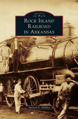 Rock Island Railroad in Arkansas(English, Hardcover, Hibblen Michael E)