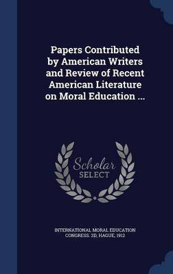 Papers Contributed by American Writers and Review of Recent American Literature on Moral Education ...(English, Hardcover, unknown)