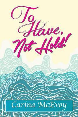 To Have, Not Hold!(English, Paperback, McEvoy Carina)