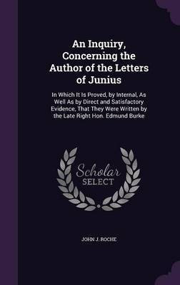 An Inquiry, Concerning the Author of the Letters of Junius(English, Hardcover, Roche John J)