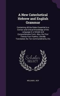 A New Catechetical Hebrew and English Grammar(English, Hardcover, Roy William L)