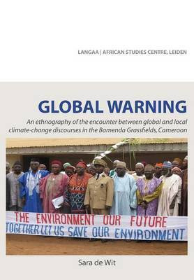 Global Warning. An ethnography of the encounter between global and local climate-change discourses in the Bamenda Grassfields, Cameroon(English, Paperback, De Wit Sara)