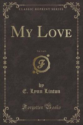 My Love, Vol. 3 of 3 (Classic Reprint)(English, Paperback, Linton E. Lynn)