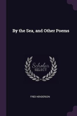 By the Sea, and Other Poems(English, Paperback, Henderson Fred)