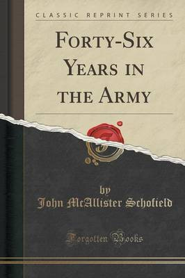 Forty-Six Years in the Army (Classic Reprint)(English, Paperback, Schofield John McAllister)