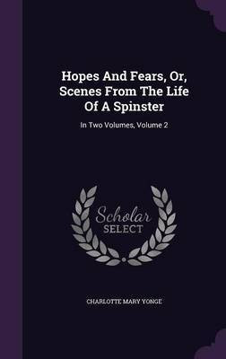 Hopes And Fears, Or, Scenes From The Life Of A Spinster(English, Hardcover, Yonge Charlotte Mary)
