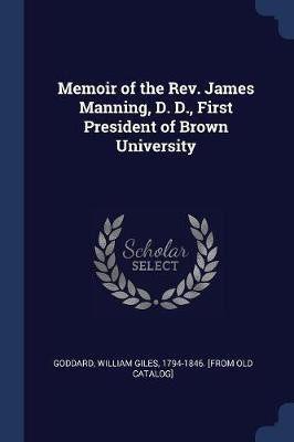 Memoir of the Rev. James Manning, D. D., First President of Brown University(English, Paperback, unknown)