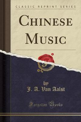 Chinese Music (Classic Reprint)(English, Paperback, Aalst J. A. Van)
