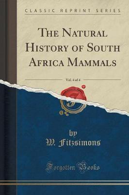 The Natural History of South Africa Mammals, Vol. 4 of 4 (Classic Reprint)(English, Paperback, Fitzsimons W.)