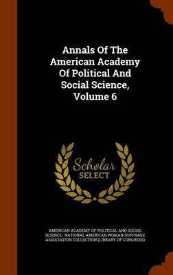 Annals of the American Academy of Political and Social Science, Volume 6(English, Hardcover, unknown)