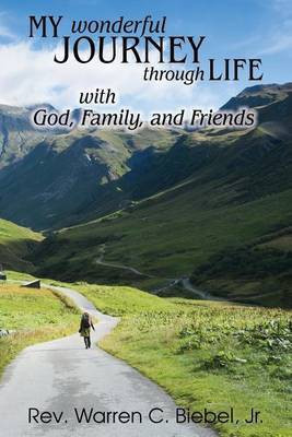 My Wonderful Journey Through Life - with God, Family, and Friends(English, Paperback, Biebel Warren C Jr)