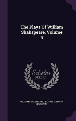 The Plays Of William Shakspeare, Volume 4(English, Hardcover, Shakespeare William)