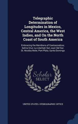 Telegraphic Determination of Longitudes in Mexico, Central America, the West Indies, and On the North Coast of South America(English, Hardcover, unknown)
