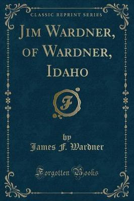 Jim Wardner, of Wardner, Idaho (Classic Reprint)(English, Paperback, Wardner James F.)
