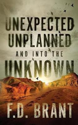 Unexpected Unplanned and into the Unknown(English, Paperback, Brant F D)