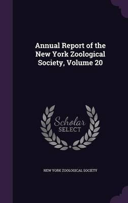 Annual Report of the New York Zoological Society, Volume 20(English, Hardcover, unknown)