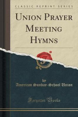 Union Prayer Meeting Hymns (Classic Reprint)(English, Paperback, Union American Sunday-School)
