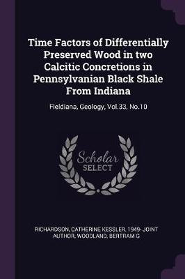 Time Factors of Differentially Preserved Wood in two Calcitic Concretions in Pennsylvanian Black Shale From Indiana(English, Paperback, Richardson Catherine Kessler)
