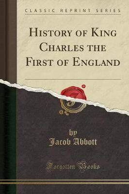 History of King Charles the First of England (Classic Reprint)(English, Paperback, Abbott Jacob)