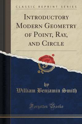 Introductory Modern Geometry of Point, Ray, and Circle (Classic Reprint)(English, Paperback, Smith William Benjamin)