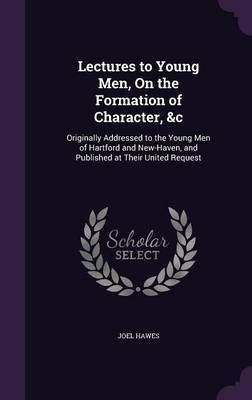 Lectures to Young Men, On the Formation of Character, &c(English, Hardcover, Hawes Joel)