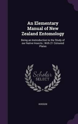An Elementary Manual of New Zealand Entomology(English, Hardcover, Hudson G)