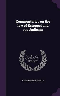 Commentaries on the law of Estoppel and res Judicata(English, Hardcover, Herman Henry Morrison)
