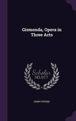 Gismonda, Opera in Three Acts(English, Hardcover, Fevrier Henry)