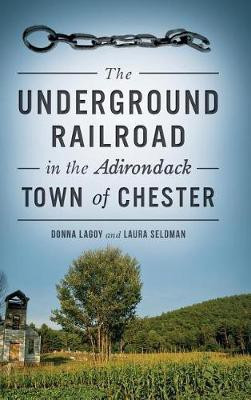 The Underground Railroad in the Adirondack Town of Chester(English, Hardcover, Lagoy Donna)