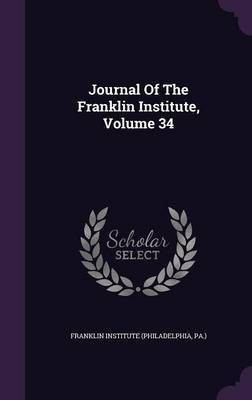 Journal Of The Franklin Institute, Volume 34(English, Hardcover, unknown)