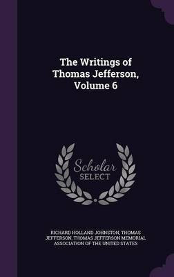 The Writings of Thomas Jefferson, Volume 6(English, Hardcover, Johnston Richard Holland)