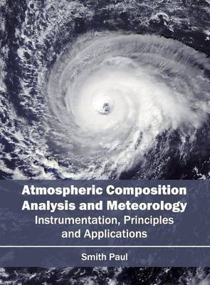 Atmospheric Composition Analysis and Meteorology: Instrumentation, Principles and Applications(English, Hardcover, unknown)
