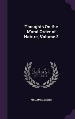 Thoughts On the Moral Order of Nature, Volume 3(English, Hardcover, Winter Anna Maria)