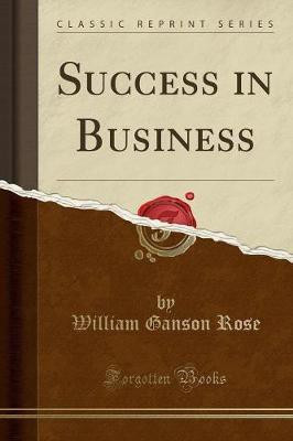 Success in Business (Classic Reprint)(English, Paperback, Rose William Ganson)