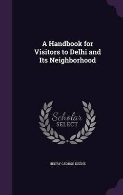 A Handbook for Visitors to Delhi and Its Neighborhood(English, Hardcover, Keene Henry George)