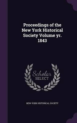 Proceedings of the New York Historical Society Volume yr. 1843(English, Hardcover, unknown)