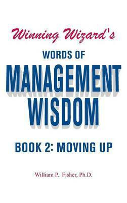 Winning Wizard's Words of Management Wisdom - Book 2(English, Hardcover, Fisher William P PH D)